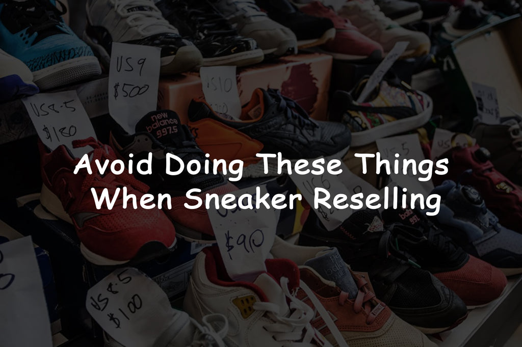 Avoid Doing These Things When Sneaker Reselling